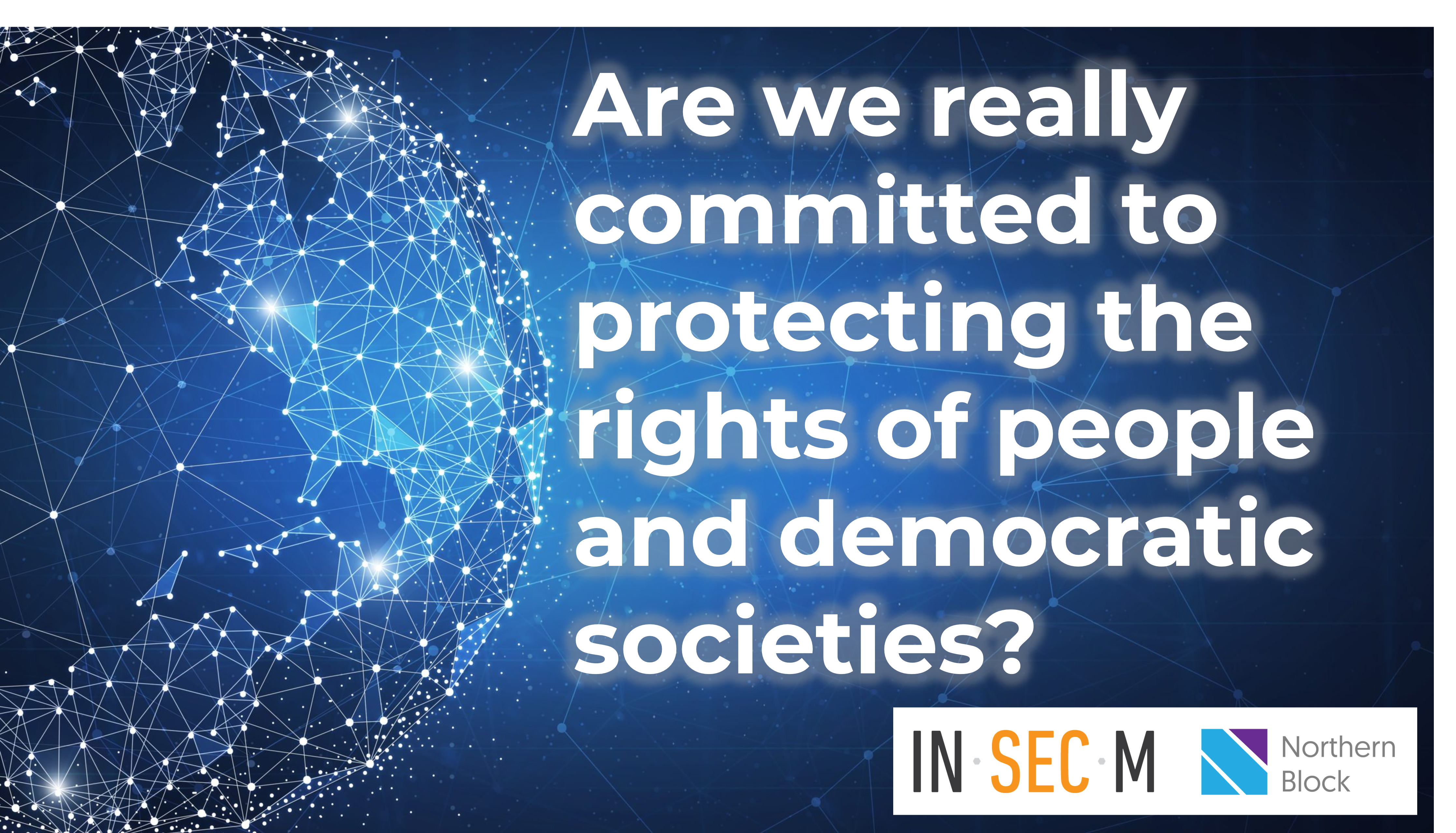 Are we really committed to protecting the rights of people and democratic societies? (from CIS2022)