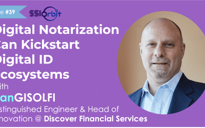 Digital Notarization Can Kickstart Digital ID Ecosystems (with Dan Gisolfi)