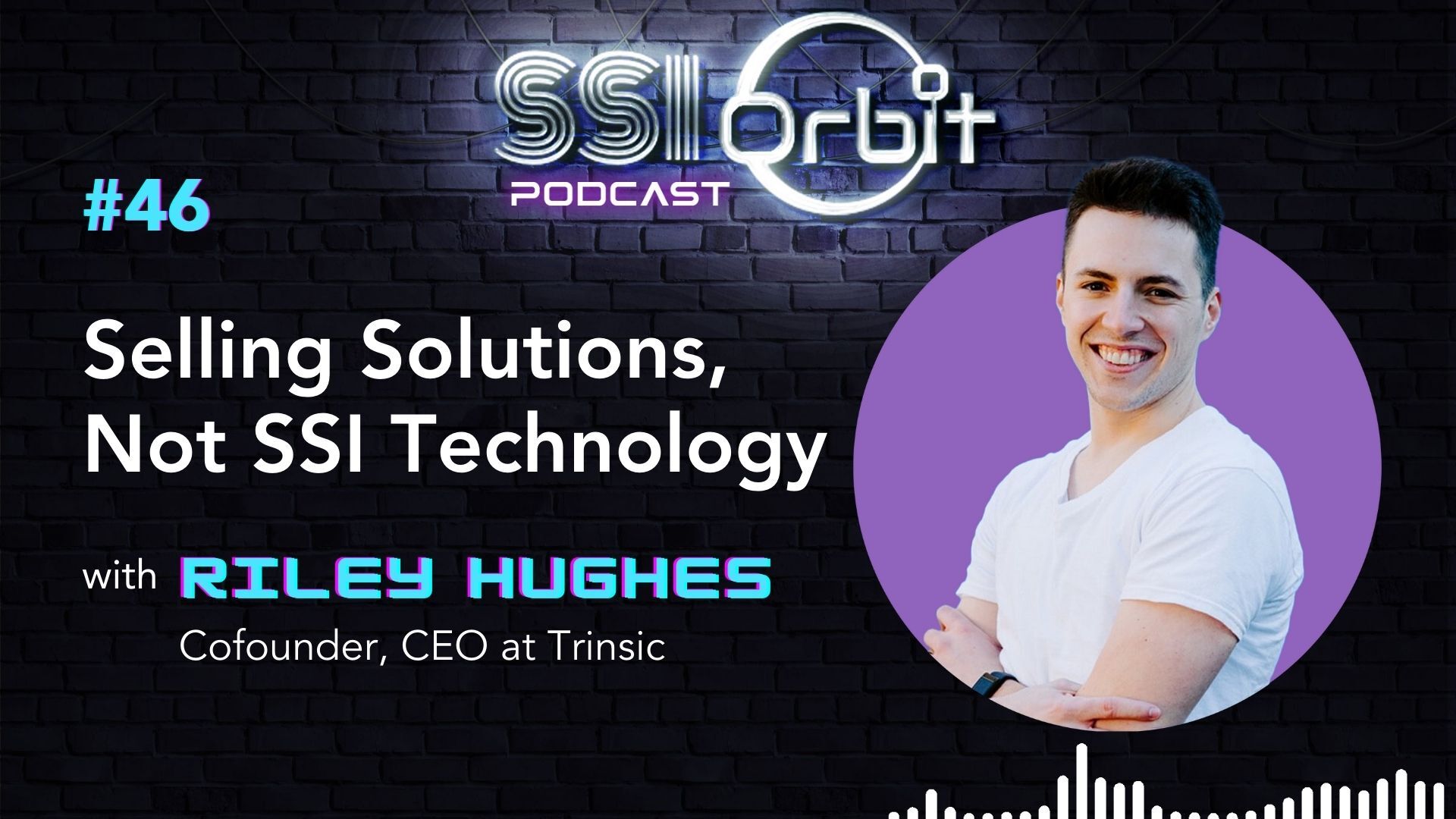 Selling Solutions, Not SSI Technology (with Riley Hughes)