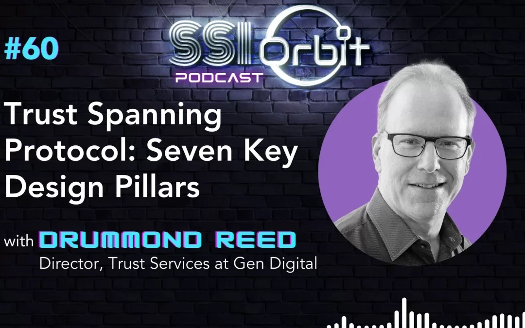 Trust Spanning Protocol: Seven Key Pillars (with Drummond Reed)