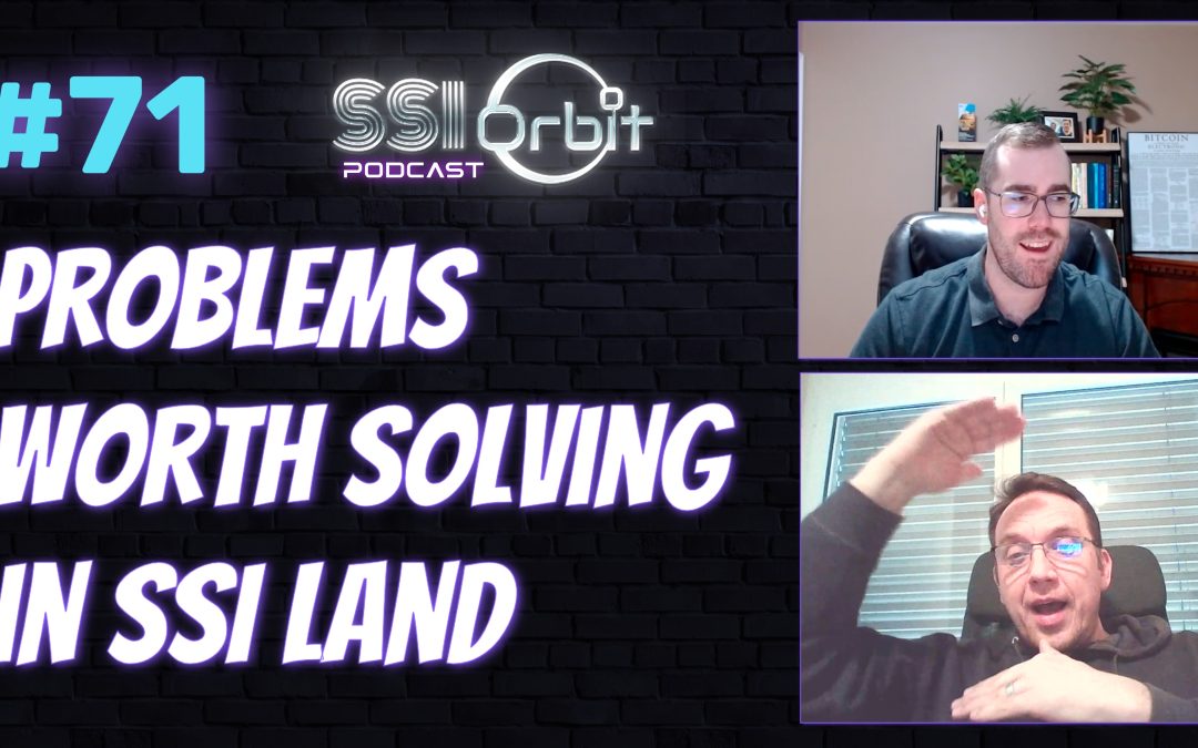 Problems Worth Solving in SSI Land (with Daniel Hardman)