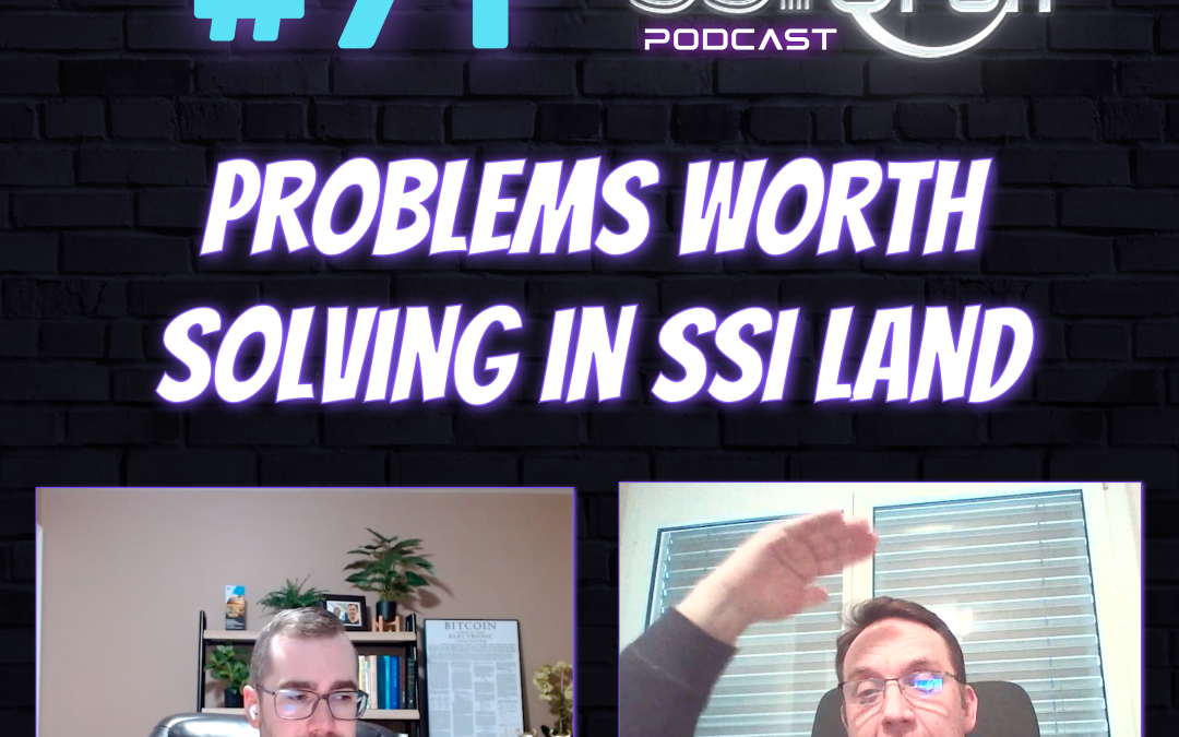 Problems Worth Solving in SSI Land (with Daniel Hardman)